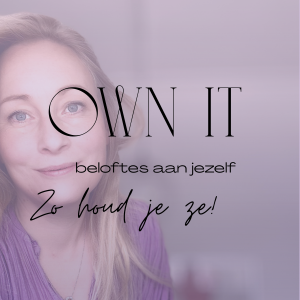 OWN IT! Beloftes aan jezelf, zo houd je ze!